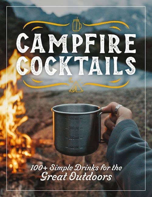 PNW Campfire Cocktails: 100+ Simple Drinks - Pac Nor Westy - 